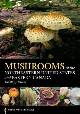 [ab94e] @R.e.a.d# *O.n.l.i.n.e# Mushrooms of the Northeastern United States and Eastern Canada: Timber Press Field Guide - Timothy J Baroni ~P.D.F!