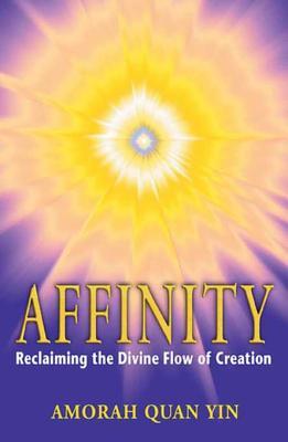 [59bab] %Download^ Affinity: Reclaiming the Divine Flow of Creation - Amorah Quan Yin #ePub@