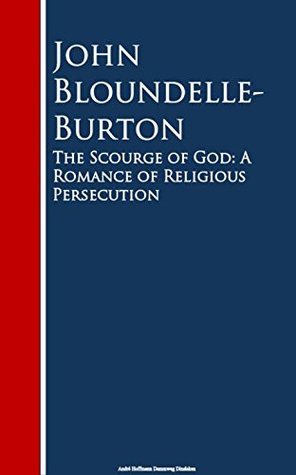 b4640] ~D.o.w.n.l.o.a.d% The Scourge of God: A Romance of Religious Persecution - John Bloundelle-Burton ^e.P.u.b%