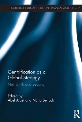 [ca46a] !F.u.l.l.# ^D.o.w.n.l.o.a.d# Gentrification as a Global Strategy: Neil Smith and Beyond - Abel Albet !P.D.F^