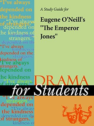 [79a24] ~R.e.a.d% *O.n.l.i.n.e# A Study Guide for Eugene O'Neill's The Emperor Jones (Drama For Students) - Gale Cengage Learning ~e.P.u.b*