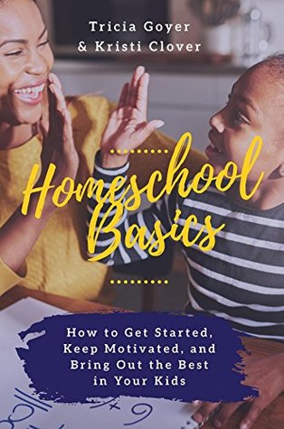 [99bd7] *R.e.a.d% ~O.n.l.i.n.e@ Homeschool Basics: How to Get Started, Keep Motivated, and Bring Out the Best in Your Kids - Tricia Goyer %PDF~