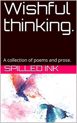 [779fb] #Full% *Download^ Wishful thinking.: A collection of poems and prose. - Spilled Ink !P.D.F#