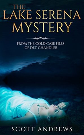 [cfd0c] ~Download% The Lake Serena Mystery: From the cold case files of Det. Chandler (Detective Jack Chandler Book 3) - Scott Andrews ~e.P.u.b*