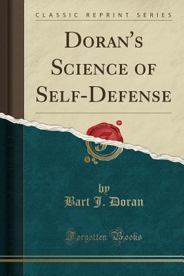 [8596a] !F.u.l.l.* ~D.o.w.n.l.o.a.d% Doran's Science of Self-Defense (Classic Reprint) - Bart J Doran *ePub^