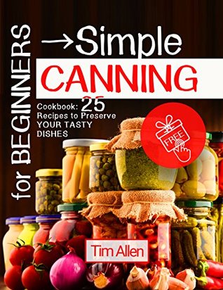 [bfa40] %R.e.a.d@ ~O.n.l.i.n.e! For beginners - simple canning. Cookbook: 25 recipes to preserve your tasty dishes. - Tim Allen *e.P.u.b%