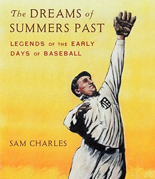 [de0a2] ^R.e.a.d^ #O.n.l.i.n.e@ The Dreams of Summers Past: Legends of the Early Days of Baseball (for Young Readers) - Sam Charles !PDF#