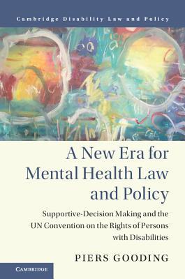 [dfeee] !Full@ ~Download@ A New Era for Mental Health Law and Policy: Supported Decision-Making and the Un Convention on the Rights of Persons with Disabilities - Piers Gooding *PDF!