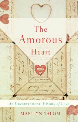 [4bbbb] ~F.u.l.l.# %D.o.w.n.l.o.a.d~ The Amorous Heart: An Unconventional History of Love - Marilyn Yalom @P.D.F^