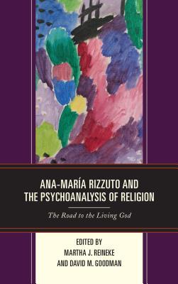 [06c8e] ^R.e.a.d@ Ana-Mar�a Rizzuto and the Psychoanalysis of Religion: The Road to the Living God - Martha Jane Reineke #P.D.F!