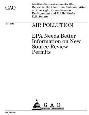 [3a25d] #Download* Air Pollution: EPA Needs Better Information on New Source Review Permits: Report to the Chairman, Subcommittee on Oversight, Committee on Environment and Public Works, U.S. Senate. - U.S. Government Accountability Office #ePub@