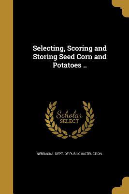 [3f6d2] *Download% Selecting, Scoring and Storing Seed Corn and Potatoes .. - Nebraska Department of Public Instruction *P.D.F#
