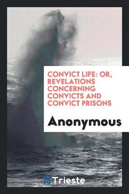 [f87ec] %R.e.a.d# Convict Life: Or, Revelations Concerning Convicts and Convict Prisons - Anonymous ^e.P.u.b^