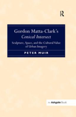 [e20b7] %Read! ~Online% Gordon Matta-Clark? Conical Intersect: Sculpture, Space, and the Cultural Value of Urban Imagery - Peter Muir ^ePub#
