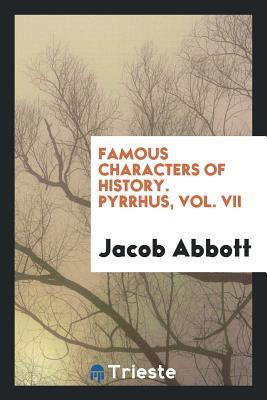 [ccaa7] #R.e.a.d% Famous Characters of History. Pyrrhus, Vol. VII - Jacob Abbott %e.P.u.b~