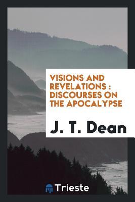 [24107] ^Download~ Visions and Revelations: Discourses on the Apocalypse - J T Dean !ePub!