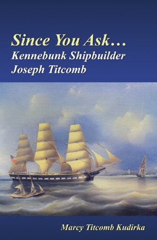 [0236a] #F.u.l.l.~ !D.o.w.n.l.o.a.d% Since You AskKennebunk Shipbuilder Joseph Titcomb - Marcy Titcomb Kudirka ^ePub%