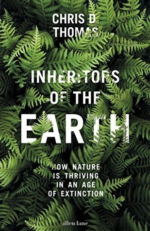 [203b1] #Read! Inheritors of the Earth: How Nature Is Thriving in an Age of Extinction - Chris D. Thomas @ePub%