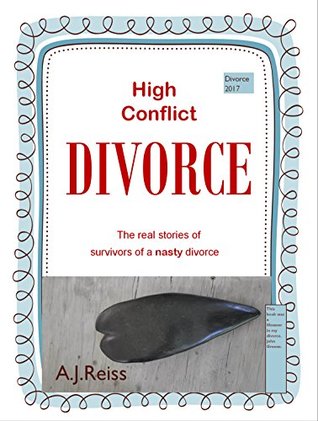 [aa71c] @F.u.l.l.! #D.o.w.n.l.o.a.d@ High Conflict Divorce: The real stories of survivors of a nasty divorce - A.J. Reiss *e.P.u.b!