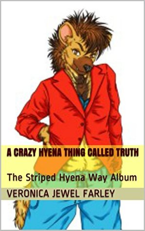 [36f4c] @Full@ !Download% A Crazy Hyena Thing Called Truth: The Striped Hyena Way Album - Veronica Jewel Farley #e.P.u.b^