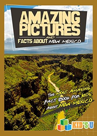 [f1490] *R.e.a.d% Amazing Pictures and Facts About New Mexico: The Most Amazing Fact Book for Kids About New Mexico (Kid's U) - Mina Kelly %e.P.u.b*