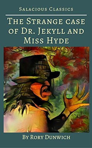 [9565e] !Download@ The Strange Case of Dr. Jekyll and Miss Hyde: Salacious Classics - Rory Dunwich %ePub^