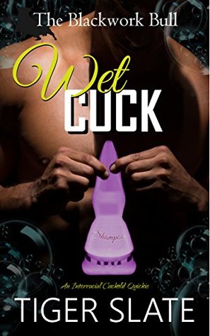 [c71fa] *Read@ ^Online~ Wet Cuck: An Interracial Cuckold Quickie (The Blackwork Bull Book 3) - Tiger Slate @e.P.u.b%