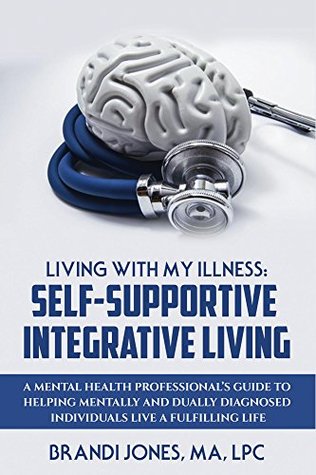 [412e9] @R.e.a.d~ Living With My Illness: Self-Supportive Integrative Living: A Mental Health Professional's Guide To Helping Mentally and Dually Diagnosed Individuals Live A Fulfilling Life - Brandi Jones @PDF!