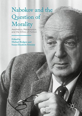 [42893] #R.e.a.d% @O.n.l.i.n.e* Nabokov and the Question of Morality: Aesthetics, Metaphysics, and the Ethics of Fiction - Michael Rodgers @P.D.F%