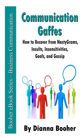 [48369] ^Read* Communication Gaffes: How to Recover from NastyGrams, Insults, Insensitivities, Goofs, and Gossip - Dianna Booher ~e.P.u.b%