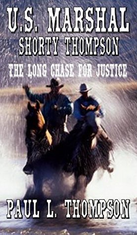 [eabbd] @Full# ^Download% U.S. Marshal Shorty Thompson - The Long Chase For Justice: Tales of the Old West Book 17 - Paul L. Thompson @PDF*