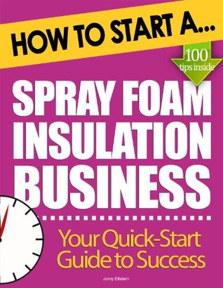 3b4fd] ~D.o.w.n.l.o.a.d@ How to Start a Spray Foam Insulation Business: (Start Up Tips to Boost Your Spray Foam Insulation Business Success) - Jonny Ellistern ^PDF~