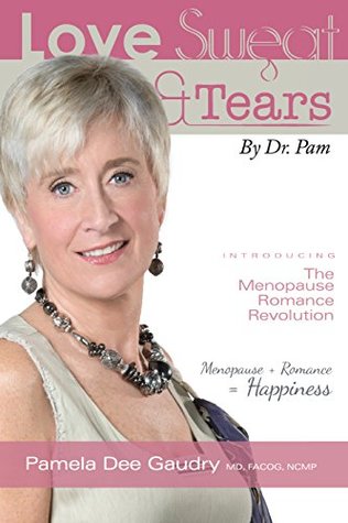 [74585] *Download~ Love, Sweat, and Tears: The Menopause Romance Revolution (Pamela Dee Gaudry) - Pamela Dee Gaudry %P.D.F%