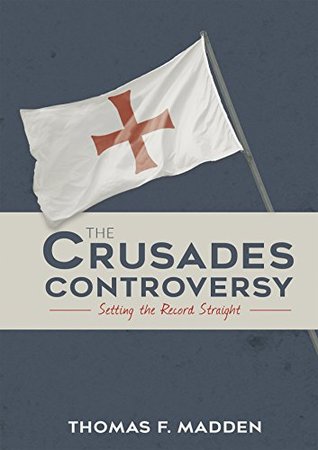 [e96ca] @R.e.a.d* @O.n.l.i.n.e% The Crusades Controversy: Setting the Record Straight - Thomas F. Madden #e.P.u.b#