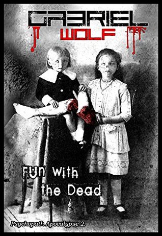 [962f1] ^Read# Fun with the Dead: Psychopath Apocalypse Episode 2. - Gabriel Wolf %P.D.F^