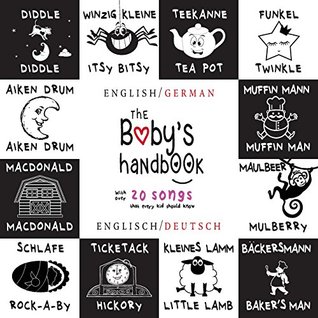 629f0] !D.o.w.n.l.o.a.d^ The Baby's Handbook: Bilingual (English / German) (Englisch / Deutsch) 21 Black and White Nursery Rhyme Songs, Itsy Bitsy Spider, Old Macdonald, Pat-A-Cake, Twinkle Twinkle, Rock-A-By Baby, and More: Engage Early Readers: Children's Learning Books - Dayna Martin !PDF#