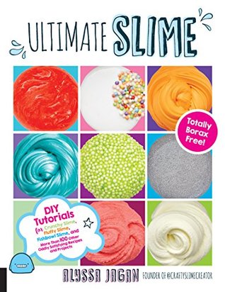 3bfdf] @D.o.w.n.l.o.a.d^ Ultimate Slime: DIY Tutorials for Crunchy Slime, Fluffy Slime, Fishbowl Slime, and More Than 100 Other Oddly Satisfying Recipes and Projects--Totally Borax Free! - Alyssa Jagan !ePub!