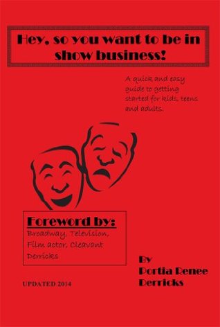 [045f1] ~F.u.l.l.^ ^D.o.w.n.l.o.a.d^ Hey,So You Want To Be In Show Business: (UPDATED 2014) a quick and easy guide to getting started for kids,teens and adults - Portia Derricks #e.P.u.b%