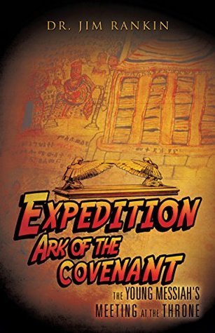 [7418d] #F.u.l.l.@ ^D.o.w.n.l.o.a.d# Expedition Ark of the Covenant: The Young Messiah's Meeting at The Throne - Dr. Jim Rankin *P.D.F~