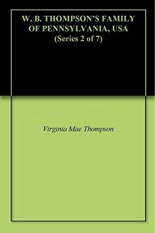 [fa978] ~Download% W. B. THOMPSON'S FAMILY OF PENNSYLVANIA, USA (Series 2 of 7) - VIRGINIA MAE THOMPSON !P.D.F^