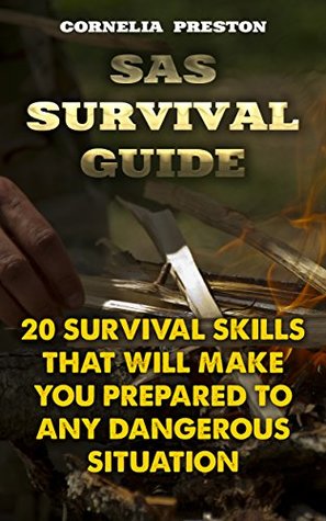 [3388c] !F.u.l.l.~ ^D.o.w.n.l.o.a.d! SAS Survival Guide: 20 Survival Skills That Will Make You Prepared To Any Dangerous Situation - Cornelia Preston ^e.P.u.b~