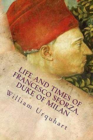 [e3f7e] #R.e.a.d^ ^O.n.l.i.n.e~ Life and Times of Francesco Sforza, Duke of Milan (Jewels from the Western Civilization Book 9) - William Urquhart @ePub%