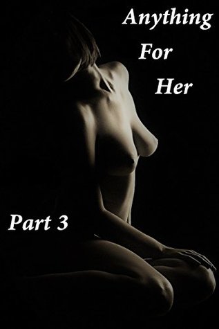 [fe4bb] !R.e.a.d~ Anything For Her: A tale of submission (Anything For Her Book 3) - Martha Pearson *P.D.F^