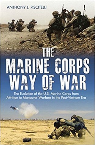 [5ae22] @F.u.l.l.! @D.o.w.n.l.o.a.d^ The Marine Corps Way of War: The Evolution of the U.S. Marine Corps from Attrition to Maneuver Warfare in the Post-Vietnam Era - Anthony Piscitelli #e.P.u.b~