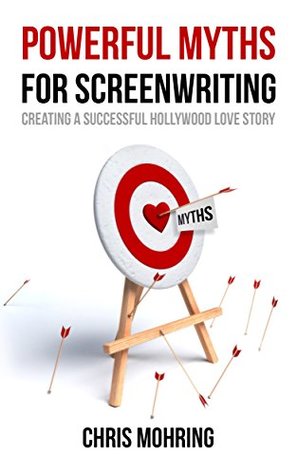 [6d1e2] ^F.u.l.l.% %D.o.w.n.l.o.a.d! Powerful Myths for Screenwriting: Creating a Successful Hollywood Love Story - Chris Mohring ~e.P.u.b^