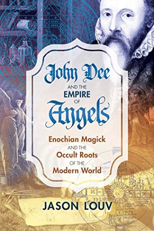 [2ebc7] !R.e.a.d~ John Dee and the Empire of Angels: Enochian Magick and the Occult Roots of the Modern World - Jason Louv %P.D.F*