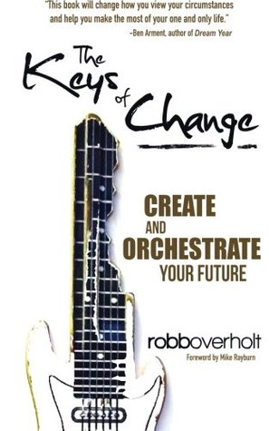 1f3a0] @D.o.w.n.l.o.a.d@ The Keys of Change: Create and Orchestrate Your Future - Robb Overholt ^ePub!