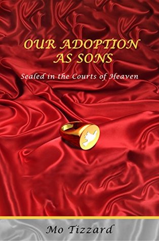 [e9616] #R.e.a.d! !O.n.l.i.n.e^ Our Adoption As Sons: Sealed in the Courts of Heaven - Mo Tizzard #PDF#
