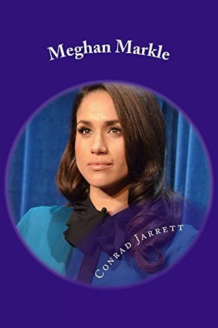 [7565c] %Download* Meghan Markle: A Biography of Prince Harry’s Soul Mate - Conrad Jarrett ^P.D.F*