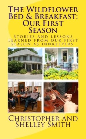 833c5] ~D.o.w.n.l.o.a.d# The Wildflower Bed & Breakfast: Our First Season: Stories and lessons learned from our first season as innkeepers - Christopher W Smith #P.D.F!
